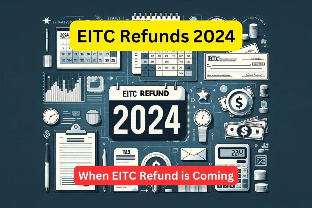 EITC Refunds 2024 Anticipated Arrival Date and Eligibility Criteria